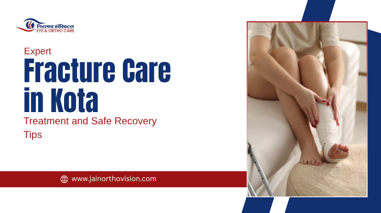 Expert Fracture Care in Kota: Treatment and Safe Recovery Tips