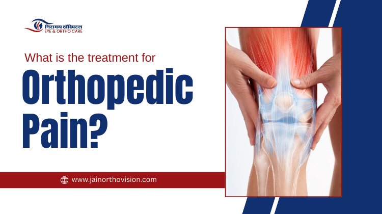 What Is the Treatment for Orthopedic Pain