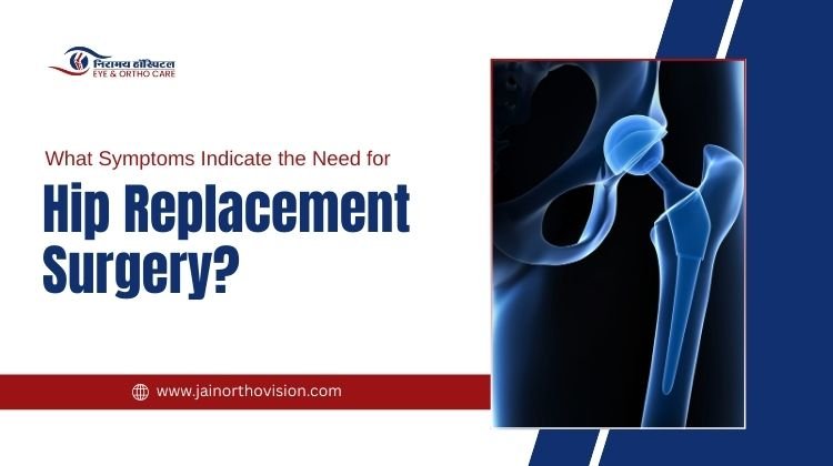 What Symptoms Indicate the Need for Hip Replacement Surgeons?