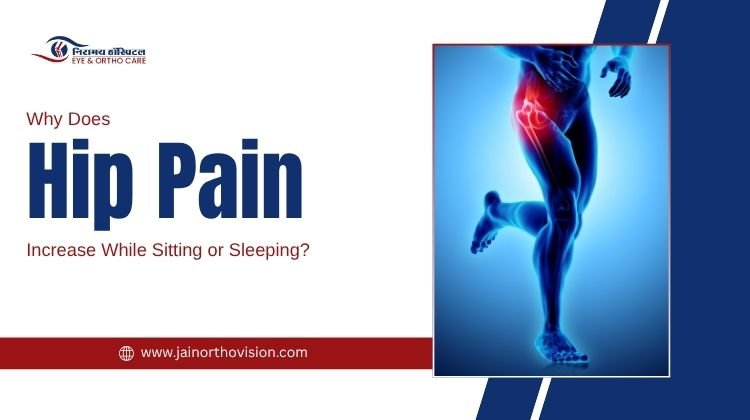 Hip pain increases while sitting or sleeping due to poor posture, joint stiffness, or underlying orthopedic conditions