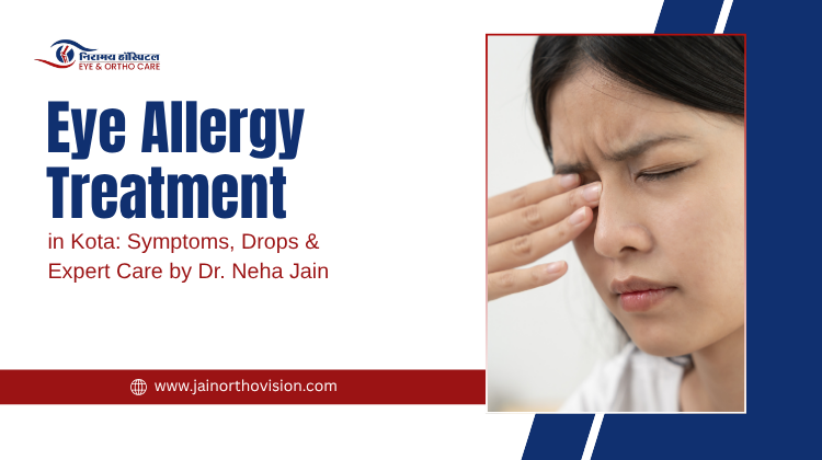Eye Allergy Treatment in Kota: Symptoms, Drops & Expert Care by Dr. Neha Jain
