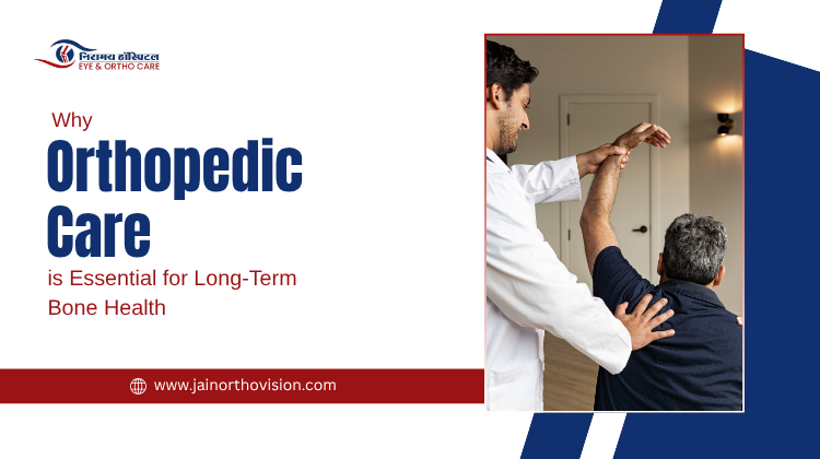 Why Orthopedic Care is Essential for Long-Term Bone Health